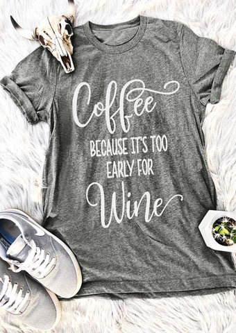 T-Shirt Coffee Because It's Too Early For Wine