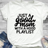 T-shirt Just a Good Mom with Hood Playlist