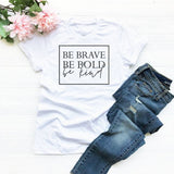 T-Shirt Be Brave Be Bold Be Kind